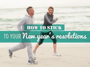 Tips for Sticking to Your New Year’s Resolutions Long Term